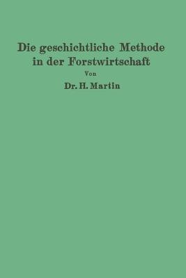 Die geschichtliche Methode in der Forstwirtschaft(German, Paperback, Martin H.)