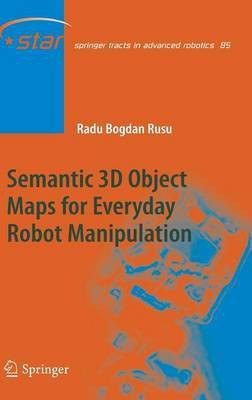 Semantic 3D Object Maps for Everyday Robot Manipulation(English, Hardcover, Rusu Radu Bogdan)