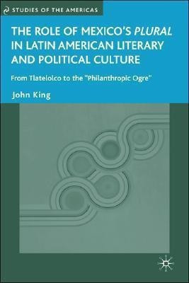 The Role of Mexico's Plural in Latin American Literary and Political Culture(English, Hardcover, King J.)