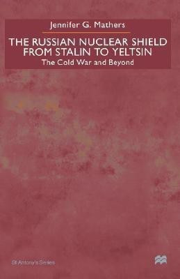 The Russian Nuclear Shield From Stalin To Yeltsin(English, Hardcover, Mathers J.)