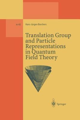 Translation Group and Particle Representations in Quantum Field Theory(English, Paperback, Borchers Hans-Juergen)