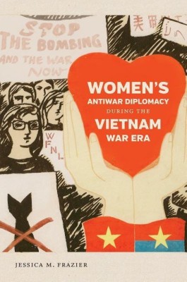 Women's Antiwar Diplomacy during the Vietnam War Era(English, Hardcover, Frazier Jessica M.)