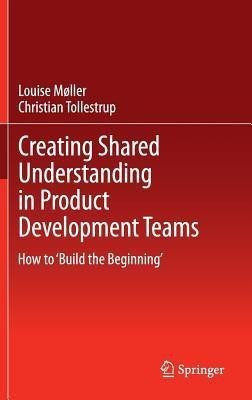 Creating Shared Understanding in Product Development Teams(English, Hardcover, Moller Louise)