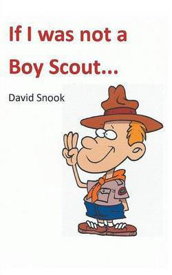 If I Was Not a Boy Scout(English, Paperback, Snook David)