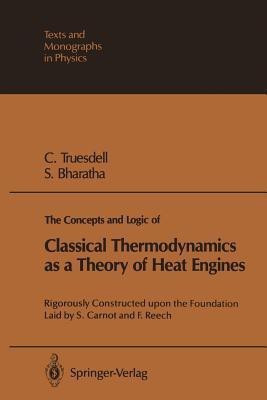 The Concepts and Logic of Classical Thermodynamics as a Theory of Heat Engines(English, Paperback, Truesdell Clifford A.)