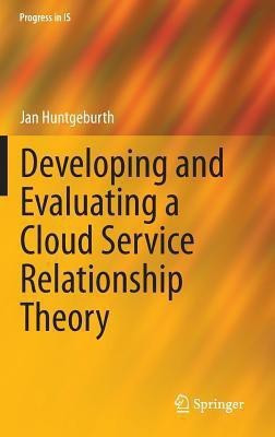Developing and Evaluating a Cloud Service Relationship Theory(English, Hardcover, Huntgeburth Jan)