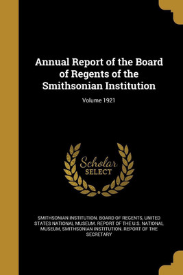 Annual Report of the Board of Regents of the Smithsonian Institution; Volume 1921(English, Paperback, unknown)