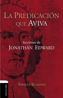 La predicacion que aviva: Jonathan Edward's Lessons(English, Paperback, Klassen Ernest)
