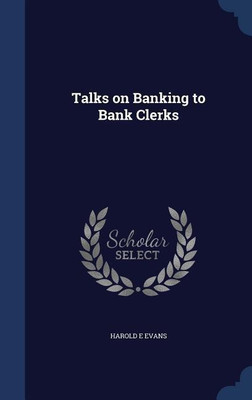 Talks on Banking to Bank Clerks(English, Hardcover, Evans Harold E)