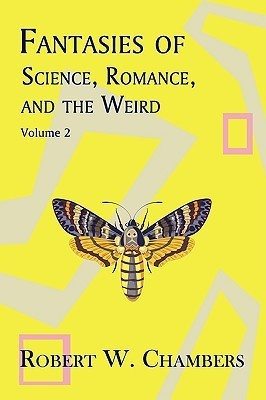 Fantasies of Science, Romance, and the Weird(English, Paperback, Chambers Robert W.)