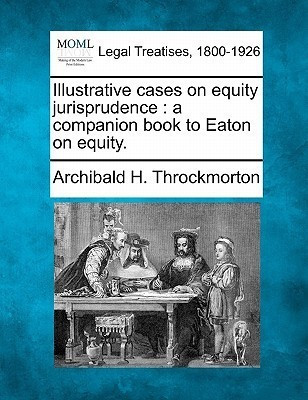 Illustrative cases on equity jurisprudence(English, Paperback, Throckmorton Archibald H)