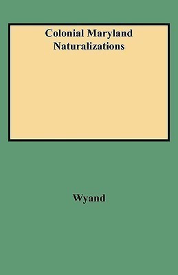 Colonial Maryland Naturalizations(English, Paperback, Wyand Jeffrey A)