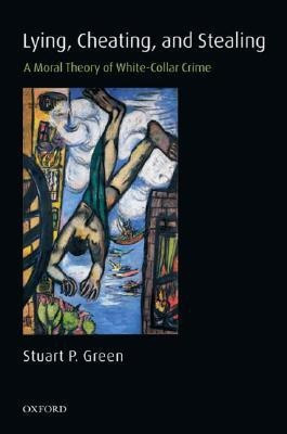 Lying, Cheating, and Stealing  - A Moral Theory of White-Collar Crime(English, Paperback, Green Stuart P.)