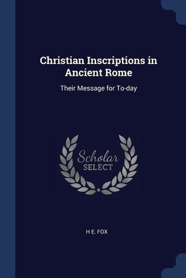 Christian Inscriptions in Ancient Rome(English, Paperback, Fox H E)
