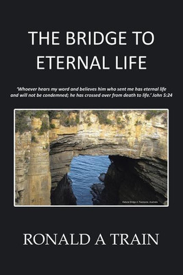 The Bridge to Eternal Life(English, Paperback, Ronald a Train)