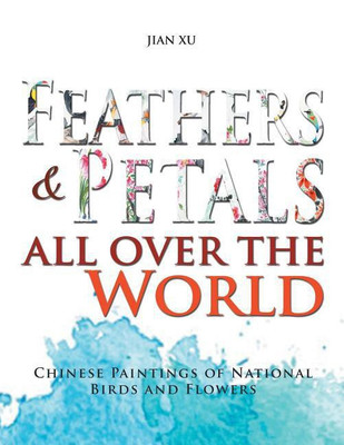 Feathers and Petals All Over the World(English, Paperback, Xu Jian)