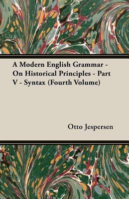 A Modern English Grammar - On Historical Principles - Part V - Syntax (Fourth Volume)(English, Paperback, Jespersen Otto)