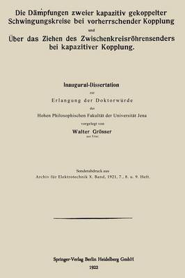Die Dampfungen zweier kapazitiv gekoppelter Schwingungskreise bei vorherrschender Kopplung und UEber das Ziehen des Zwischenkreisroehrensenders bei kapazitiver Kopplung(German, Paperback, Groesser Walter)