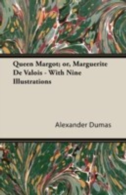 Queen Margot; or, Marguerite De Valois - With Nine Illustrations(English, Paperback, Dumas Alexander)