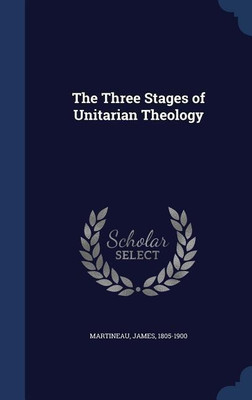 The Three Stages of Unitarian Theology(English, Hardcover, Martineau James)