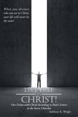 Live Free in Christ!(English, Paperback, Wright Anthony K)
