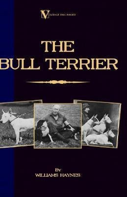 The Bull Terrier (A Vintage Dog Books Breed Classic)(English, Paperback, Haynes Williams)