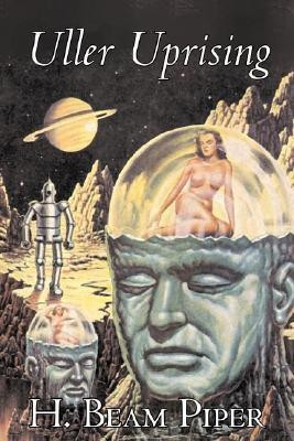 Uller Uprising by H. Beam Piper, Science Fiction, Adventure(English, Hardcover, Piper H Beam)