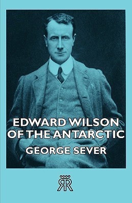 Edward Wilson Of The Antarctic(English, Paperback, Sever George)