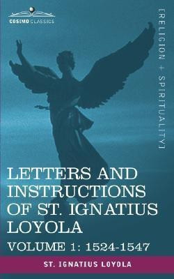 Letters and Instructions of St. Ignatius Loyola, Volume 1 1524-1547(English, Paperback, Saint Ignatius Loyola Ignatius Loyola)