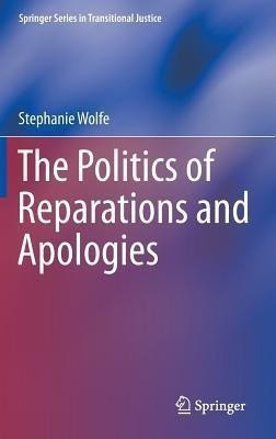 The Politics of Reparations and Apologies(English, Hardcover, Wolfe Stephanie)