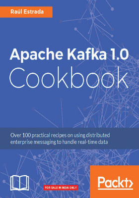 Apache Kafka 1.0 Cookbook(English, Electronic book text, Estrada Raul)