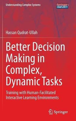 Better Decision Making in Complex, Dynamic Tasks(English, Hardcover, Qudrat-Ullah Hassan)