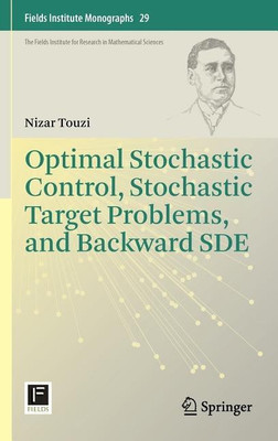 Optimal Stochastic Control, Stochastic Target Problems, and Backward SDE(English, Hardcover, Touzi Nizar)