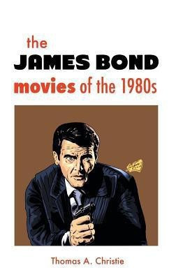 THE JAMES BOND MOVIES OF THE 1980s(English, Hardcover, Christie Thomas A)