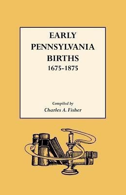Early Pennsylvania Births 1675-1875(English, Paperback, Fisher Charles Adam)