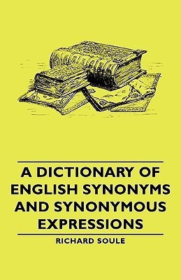 A Dictionary Of English Synonyms And Synonymous Expressions(English, Paperback, Soule Richard)