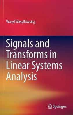 Signals and Transforms in Linear Systems Analysis(English, Hardcover, Wasylkiwskyj Wasyl)