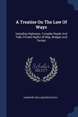 A Treatise On The Law Of Ways(English, Paperback, Woolrych Humphry William)