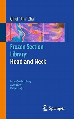 Frozen Section Library: Head and Neck(English, Paperback, Zhai Qihui Jim)