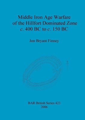 Middle Iron Age Warfare of the Hillfort Dominated Zone c.400 BC to c.150 BC(English, Paperback, Bryant Finney Jon)