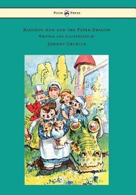 Raggedy Ann and the Paper Dragon - Illustrated by Johnny Gruelle(English, Paperback, Gruelle Johnny)