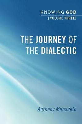 The Journey of the Dialectic: Knowing God, Volume 3(English, Paperback, Mansueto Anthony E)
