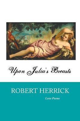 Upon Julia's Breasts(English, Paperback, Herrick Robert)