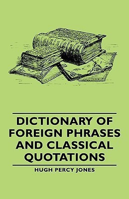 Dictionary Of Foreign Phrases And Classical Quotations(English, Paperback, Jones Hugh Percy)