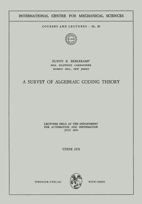 A Survey of Algebraic Coding Theory(English, Paperback, Berlekamp Elwyn R.)