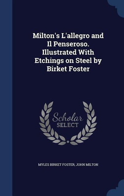 Milton's L'allegro and Il Penseroso. Illustrated With Etchings on Steel by Birket Foster(English, Hardcover, Foster Myles Birket)