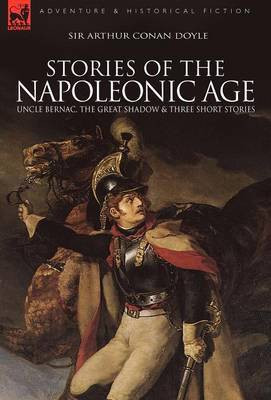Stories of the Napoleonic Age(English, Hardcover, Doyle Arthur Conan Sir)