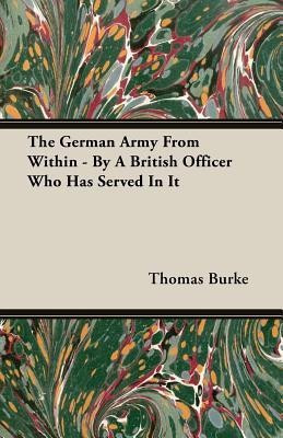 The German Army From Within - By A British Officer Who Has Served In It(English, Paperback, Burke Thomas)