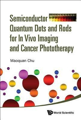 Semiconductor Quantum Dots And Rods For In Vivo Imaging And Cancer Phototherapy(English, Hardcover, Chu Maoquan)