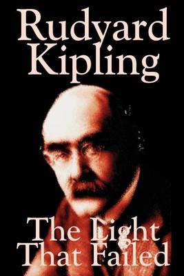 The Light That Failed by Rudyard Kipling, Fiction, Historical(English, Paperback, Kipling Rudyard)